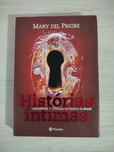 Livro Histórias Intimas: Sexualidade e Erotismo na História do Brasil - Mary Del Priore