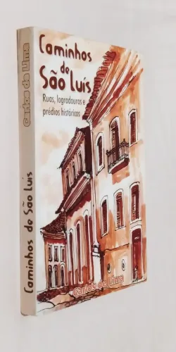 Caminhos de São Luis - Ruas, Logradouros e Prédios Históricos. 