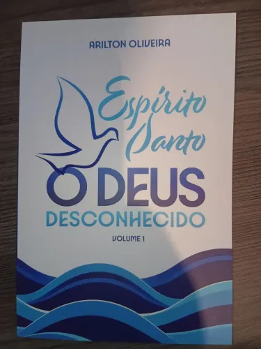Espírito Santo - O Deus desconhecido - Arilton de Oliveira 