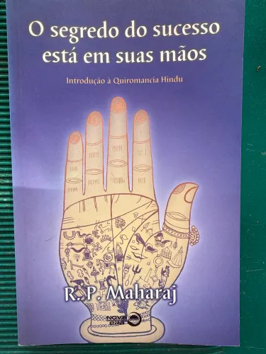 O Segredo do Sucesso Está em Suas Mãos R P Maharaj