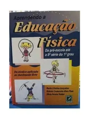 Aprendendo a Educação Física - Da pré-escola até a 8ª serie do 1º grau