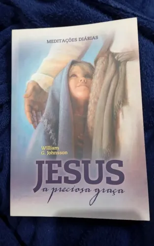 Livro Jesus A Preciosa Graça - William G. Johnsson - Meditações Diárias