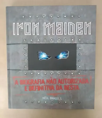 LIVRO IRON MAIDEN - A BIOGRAFIA NÃO AUTORIZADA E DEFINITIVA DA BESTA