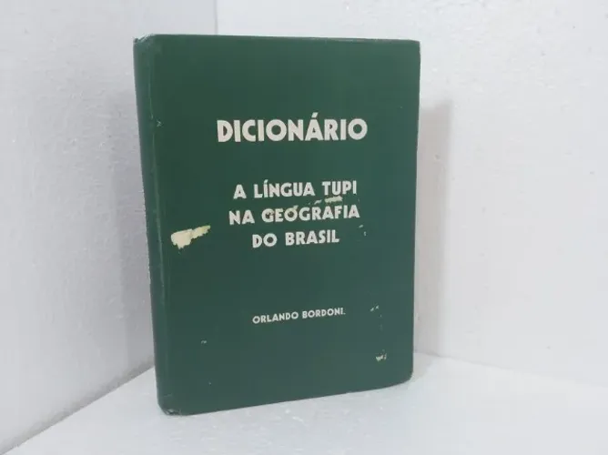 Dicionário A Língua Tupi Na Geografia Do Brasil - Orlando Bordoni (Banestado)