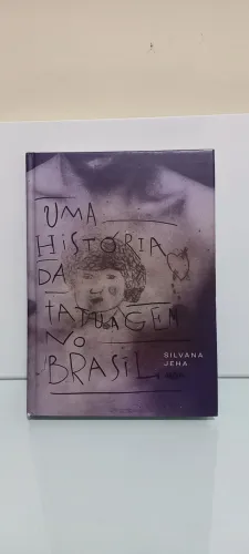 Livro Uma História da Tatuagem no Brasil - Silvana Jeha
