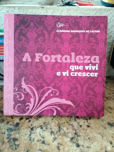Livro a Fortaleza que vivi e vi crescer