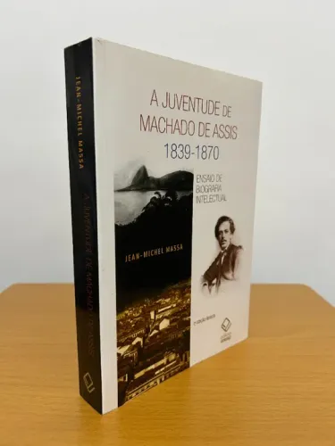 A juventude de Machado de Assis 1839-1870 Ensaio de biografia intelectual