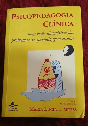 Psicopedagogia Clínica - Uma Visão Diagnóstica dos Problemas de Aprendizagem Escolar