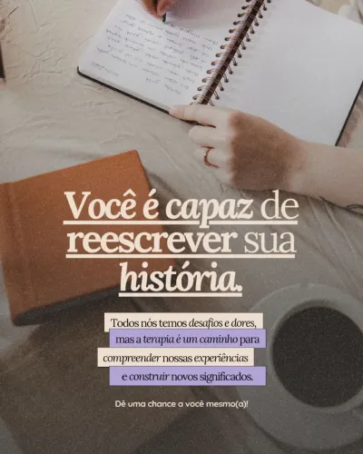 Você é capaz de reescrever sua história. Inicie sua terapia. 
