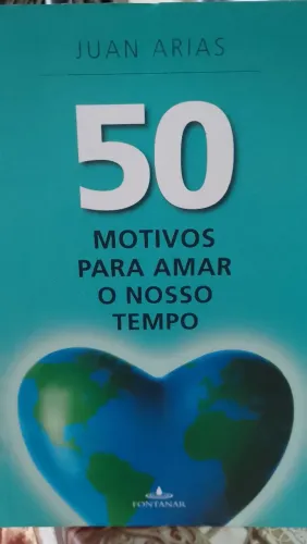 50 MOTIVOS PARA AMAR O NOSSO TEMPO JUAN ARIAS