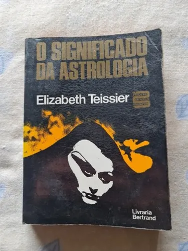 Livro O Significado da Astrologia - Elizabeth Teissier - 1979