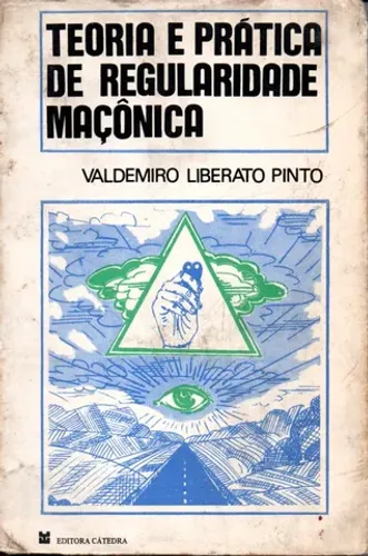 Livro - Teoria e Prática de Regularidade Maçônica / Valdemiro Liberato Pinto