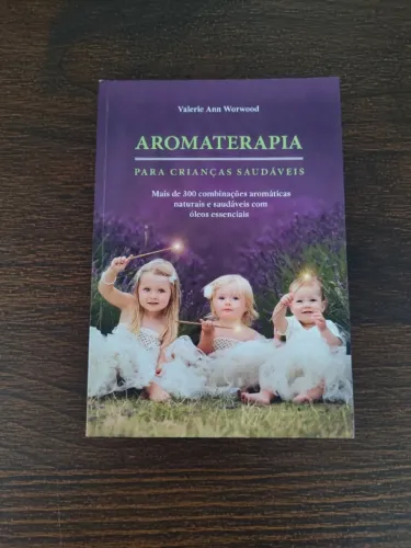 Livro: Aromaterapia para Crianças Saudáveis - Valerie Ann Worwood