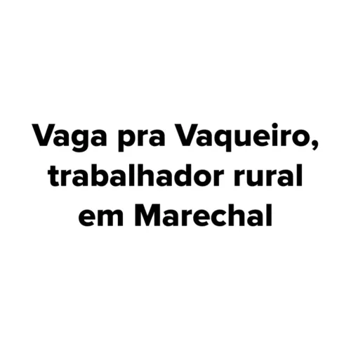 Vaga pra vaqueiro, trabalhador rural em Marechal