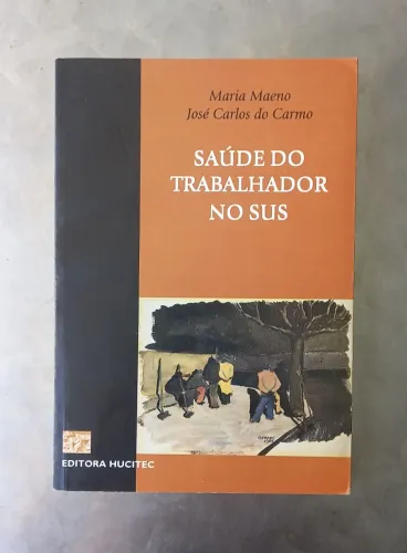 Saúde do Trabalhador no SUS - Maria Maeno e José Carlos do Carmo
