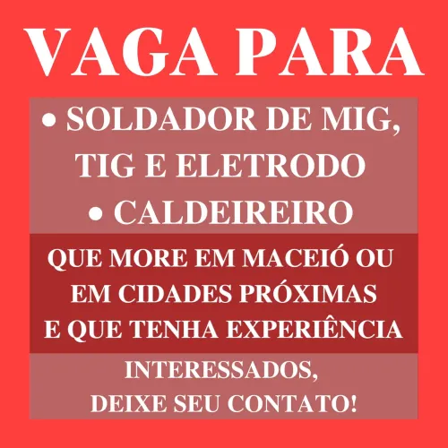 VAGA PARA SOLDADOR DE MIG, TIG E ELETRODO E PARA CALDEIREIRO EM MACEIÓ-AL.