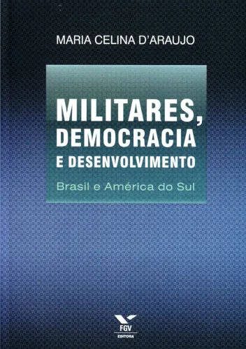 Maria Celina D'Araujo - Militares, Democracia e Desenvolvimento: Brasil e América do sul 