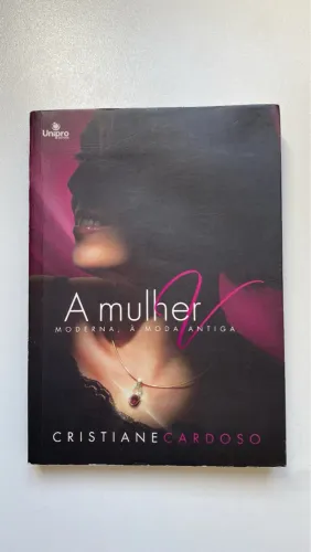 A Mulher Moderna, à Moda Antiga - Cristiane Cardoso