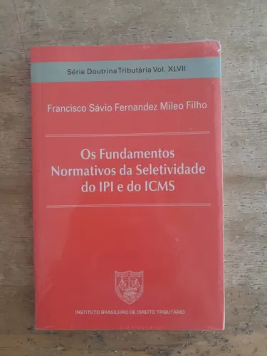 Livro Os Fundamentos Normativos da Seletividade do IPI e do ICMS