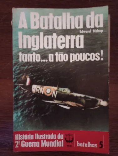 A Batalha da Inglaterra - História Ilustrada da 2ª Guerra Mundial