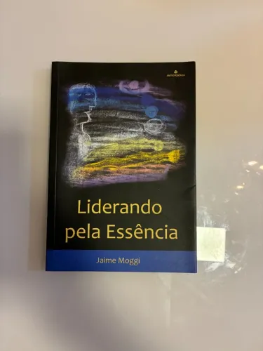 Liderando pela Essência - Jaime Moggi - Antroposófica - Liderança - Livro Usado