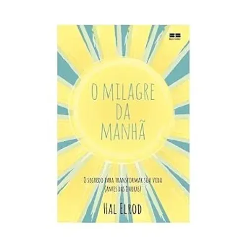 O milagre da manhã: O segredo para transformar sua vida (antes das 8 horas)