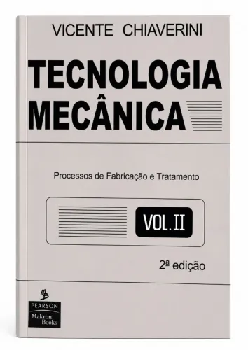 Livro Tecnologia Mecânica - Vol. II: Processos de Fabricação e Tratamento - Chiaverini