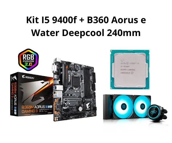 Kit i5 9400f + B360m Aorus e Water Deepcool 240mm