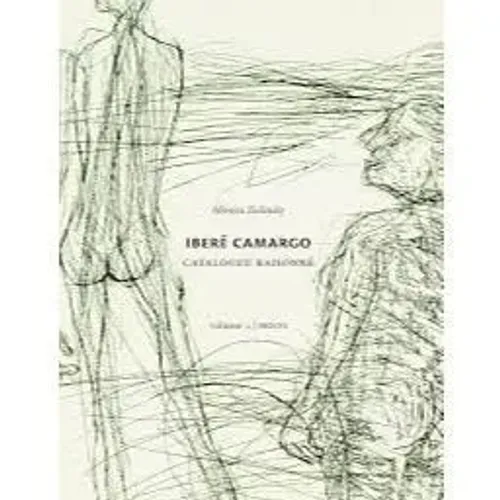 Iberê Camargo: Catalogo Raisonné - Voume 1: Gravuras - Monica Zielinsky