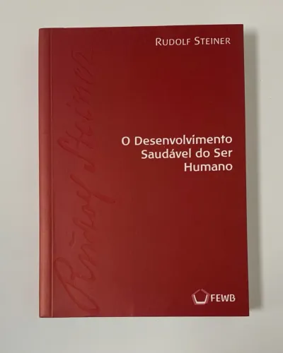 Rudolf Steiner - O desenvolvimento saudável do ser humano - Antroposofia 