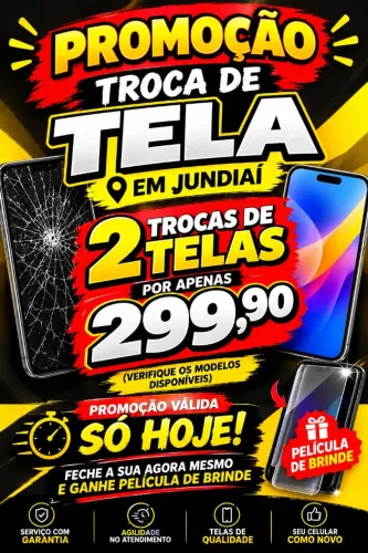 Promoção troca de TELA. 2 por 299,90