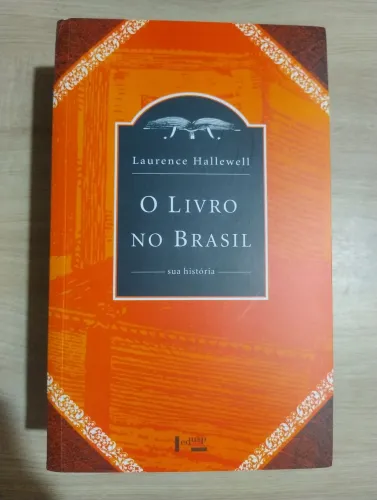 O Livro no Brasil - Sua História. Laurence Hallewell. LIVRO NOVO E ESGOTADO!!!