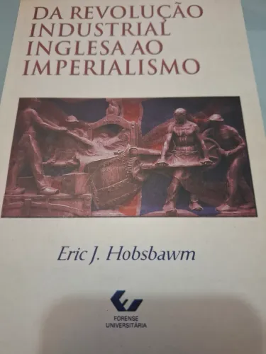 Da Revolução Industrial Inglesa ao Imperialismo - Eric J. Hobsbawm