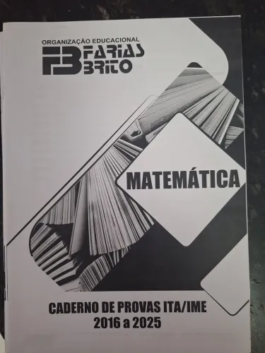 Matemática ITA/IME - Caderno de Provas 2016-2025 Farias Brito