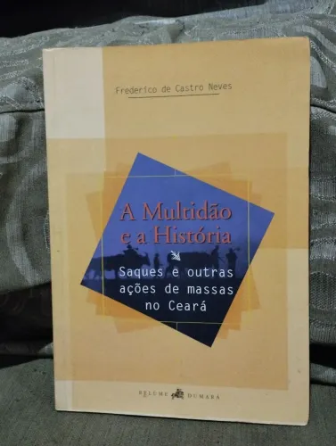 Livro A Multidão e a História: Saques e outras ações de massas no Ceará.