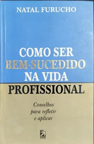 Como Ser Bem-Sucedido Na Vida Profissional - Natal Furucho