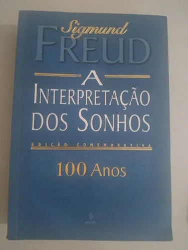 A Interpretação dos Sonhos - 100 Anos - Sigmund Freud