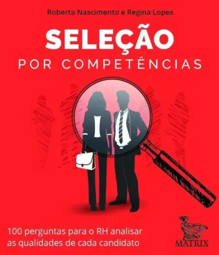 Seleção por competências - 100 perguntas para o RH analisar as qualidades canditatos