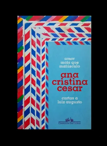 Amor Mais que maiúsculo - Ana Cristina Cesar