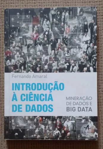 Introdução à Ciência de Dados: Mineração de dados e big data. Fernando Amaral