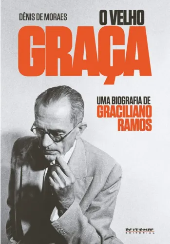 Dênis de Moraes - O velho Graça: uma biografia de Graciliano Ramos