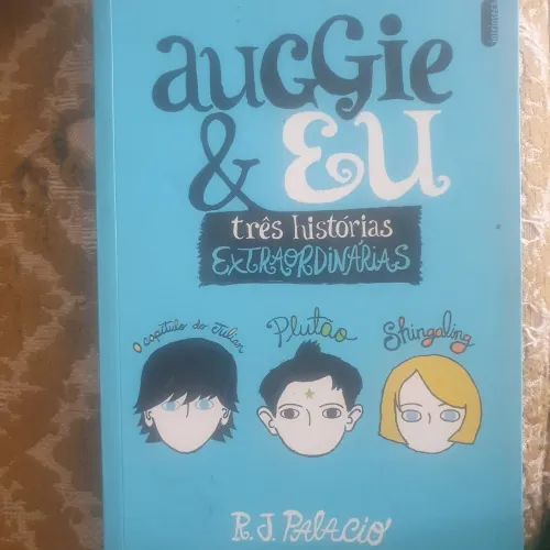 Auggie & EU. Três histórias Extraordinária. R. J. Palácio.