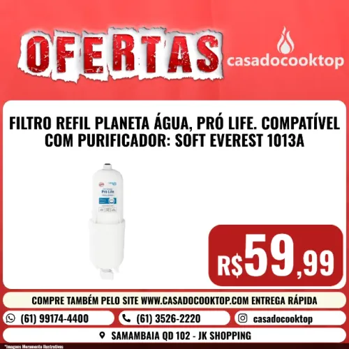 FILTRO REFIL PLANETA ÁGUA, PRÓ LIFE. COMPATÍVEL COM PURIFICADOR: SOFT EVEREST 1013A