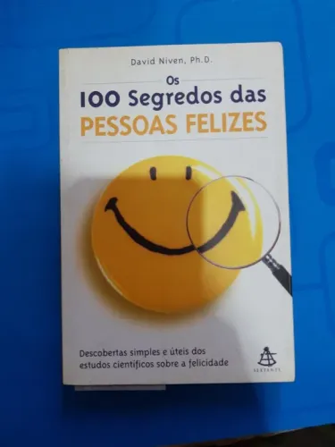 Livro Os 100 Segredos Das Pessoas Felizes: Descobertas Simples E Úteis Dos Estudos Científ