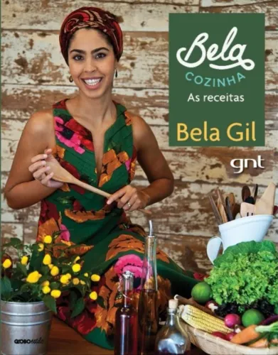 Bela Cozinha: As receitas, de Gil, Bela. Livro capa dura.