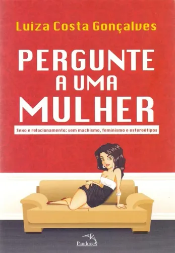 Livro Pergunte A Uma Mulher Sexo e Relacionamento: Sem Machismo, Feminismo e Estereótipos