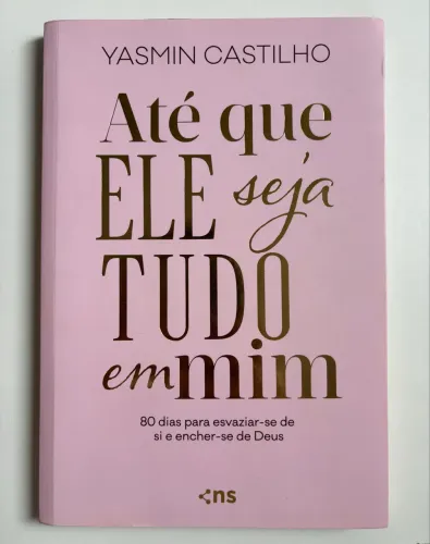 Livro Até que Ele seja tudo em mim - Yasmin Castilho