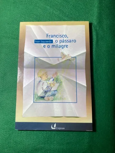 Francisco, o pássaro e o milagre - Livro infantil - Ivan Izquierdo