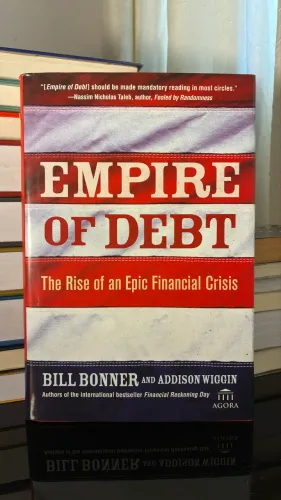 EMPIRE OF DEBT The Rise of an Epic Financial Crisis BILL BONNER AND ADDISON WIGGIN
