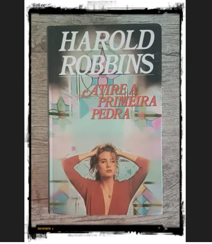 Livro: Atire a primeira pedra - Harold Robbins
